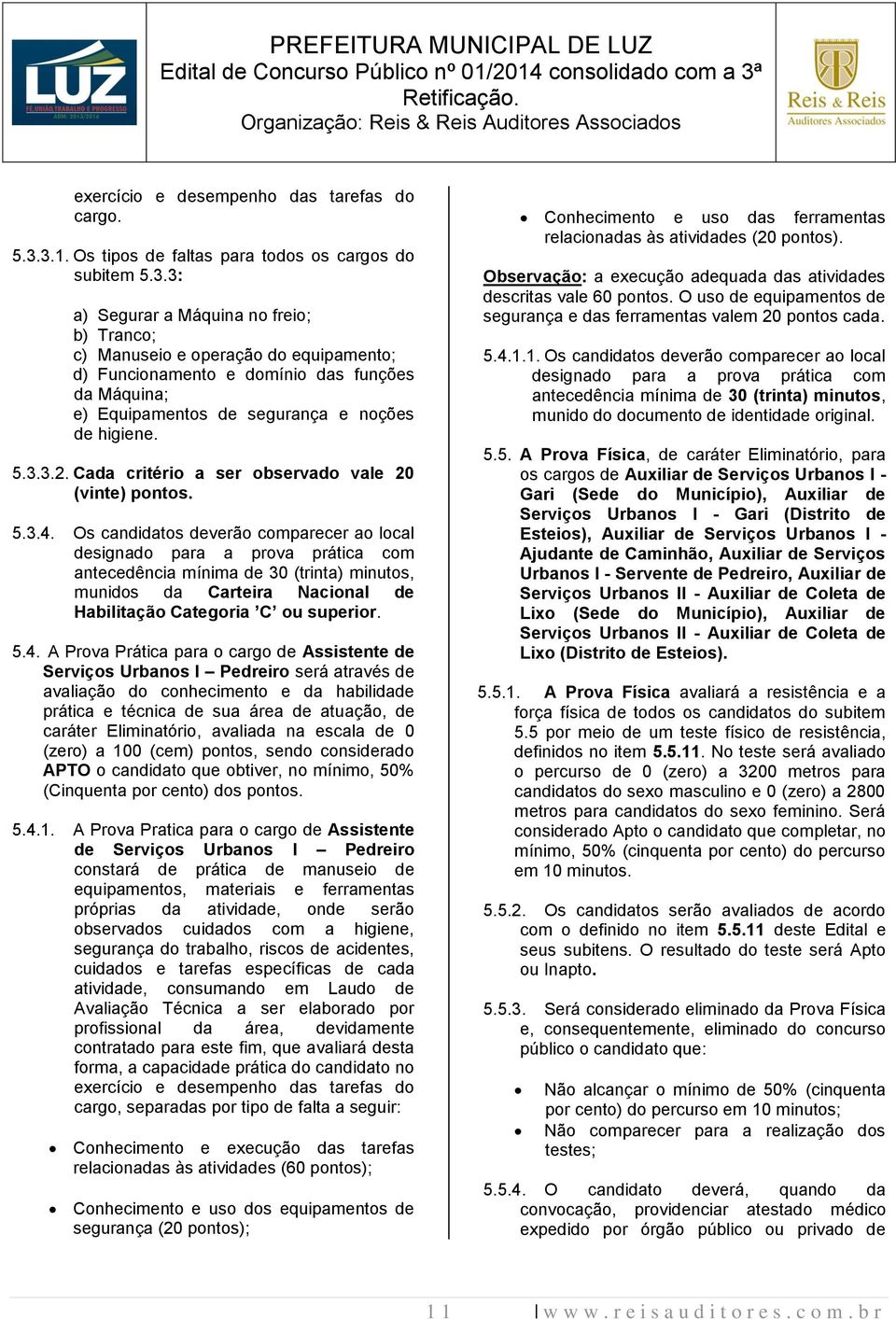 5.3.3.2. Cada critério a ser observado vale 20 (vinte) pontos. 5.3.4.