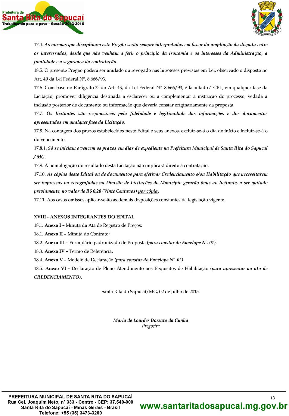 666/93. 17.6. Com base no Parágrafo 3º do Art. 43, da Lei Federal Nº. 8.