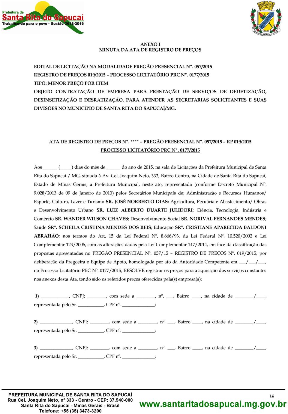 NO MUNICÍPIO DE SANTA RITA DO SAPUCAÍ/MG. ATA DE REGISTRO DE PREÇOS Nº. **** PREGÃO PRESENCIAL Nº. 057/2015 RP 019/2015 PROCESSO LICITATÓRIO PRC Nº.