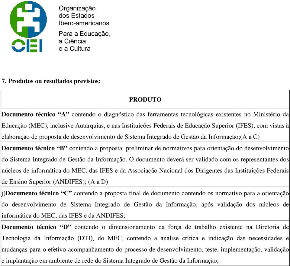 preliminar de normativos para orientação do desenvolvimento do Sistema Integrado de Gestão da Informação.