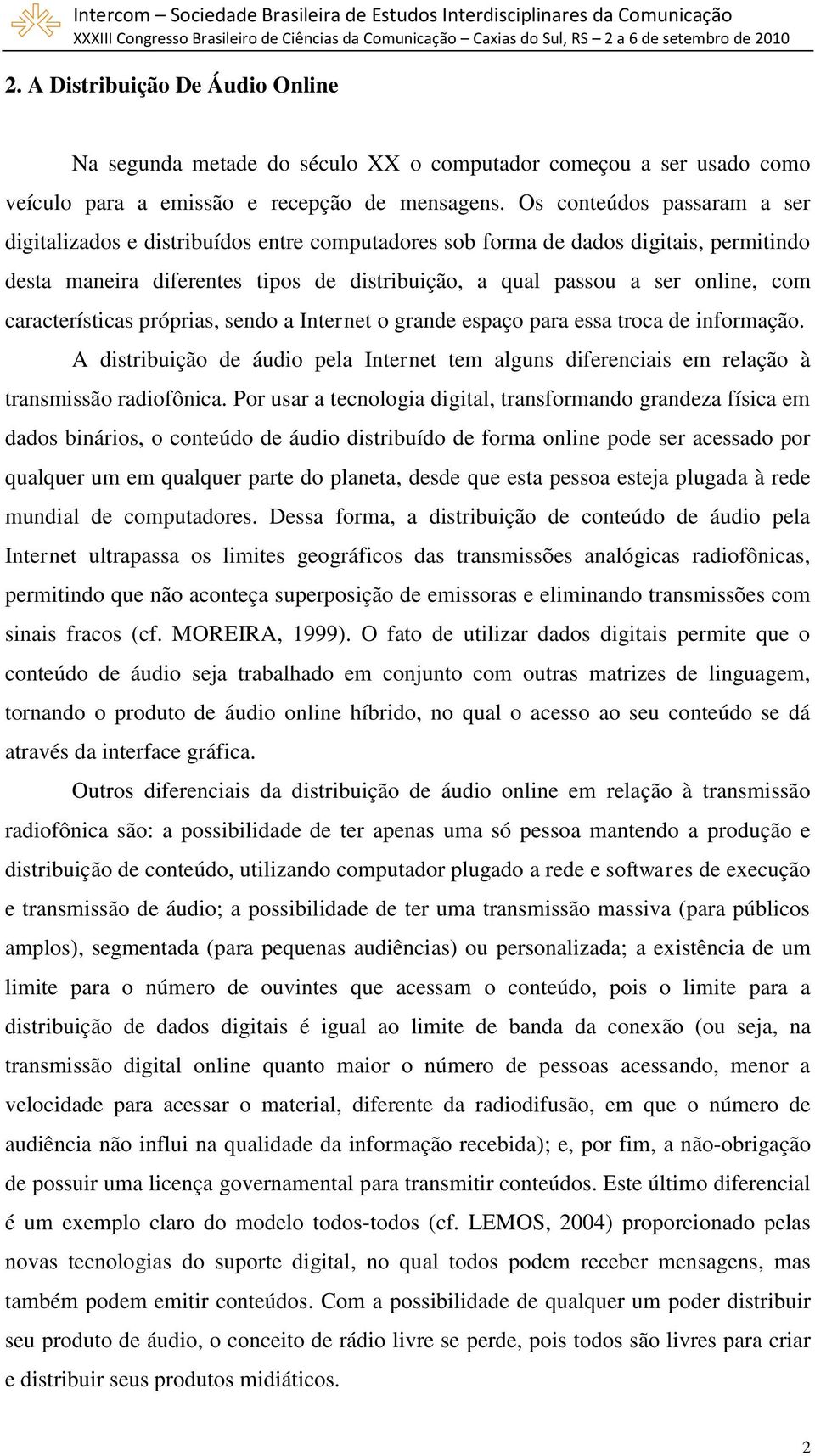 características próprias, sendo a Internet o grande espaço para essa troca de informação. A distribuição de áudio pela Internet tem alguns diferenciais em relação à transmissão radiofônica.