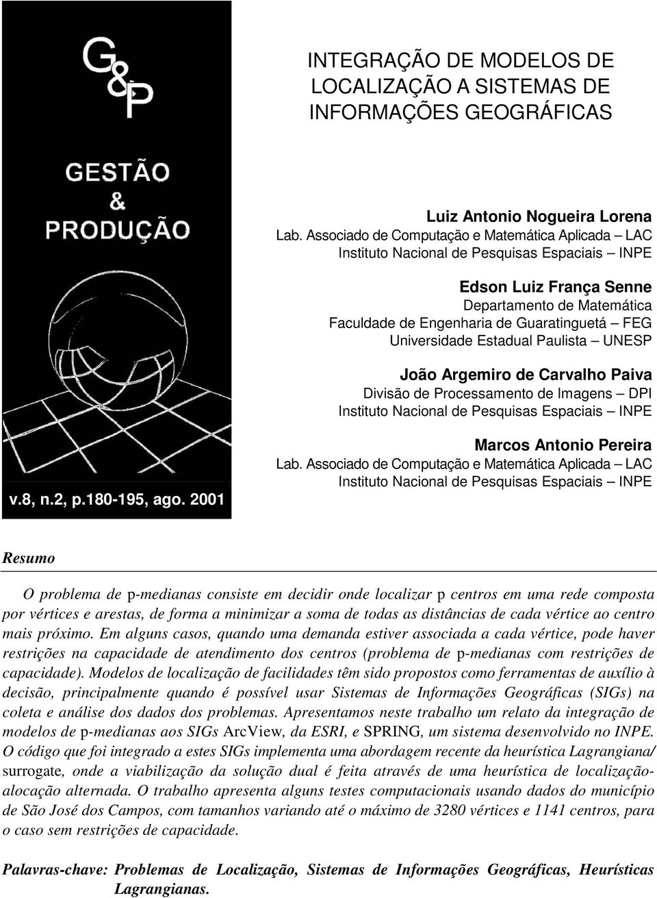 Estadual Paulista UNESP João Argemiro de Carvalho Paiva Divisão de Processameto de Images DPI Istituto Nacioal de Pesquisas Espaciais INPE v.8,.2, p.80-95, ago. 200 Marcos Atoio Pereira Lab.