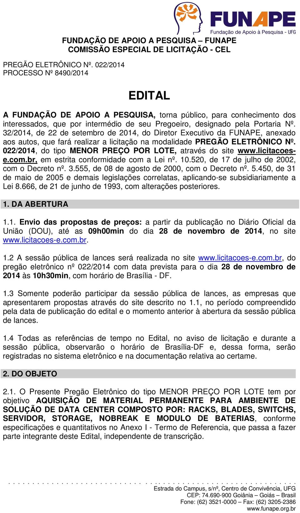 32/2014, de 22 de setembro de 2014, do Diretor Executivo da FUNAPE, anexado aos autos, que fará realizar a licitação na modalidade PREGÃO ELETRÔNICO Nº.