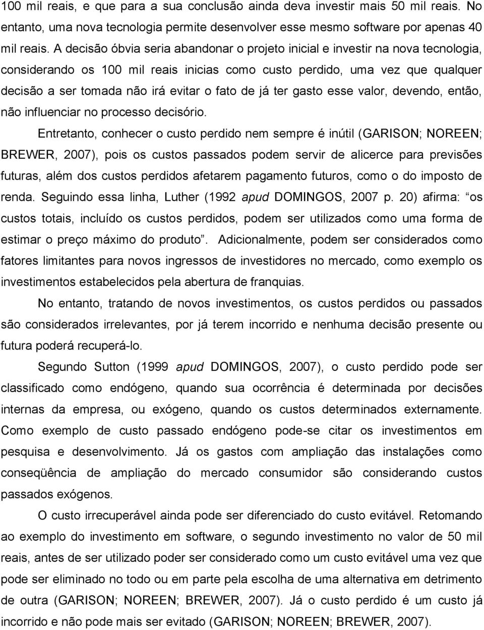 fato de já ter gasto esse valor, devendo, então, não influenciar no processo decisório.