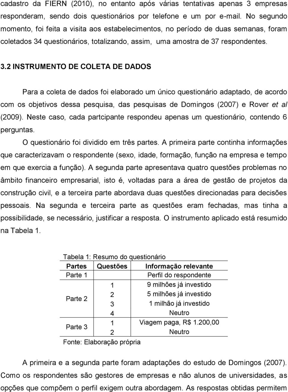 questionários, totalizando, assim, uma amostra de 37