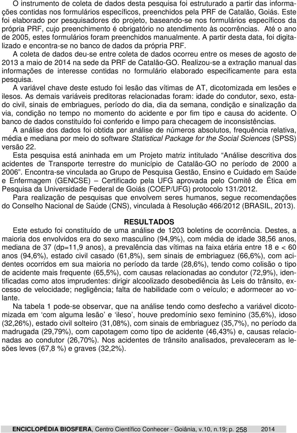 Até o ano de 2005, estes formulários foram preenchidos manualmente. A partir desta data, foi digitalizado e encontra-se no banco de dados da própria PRF.