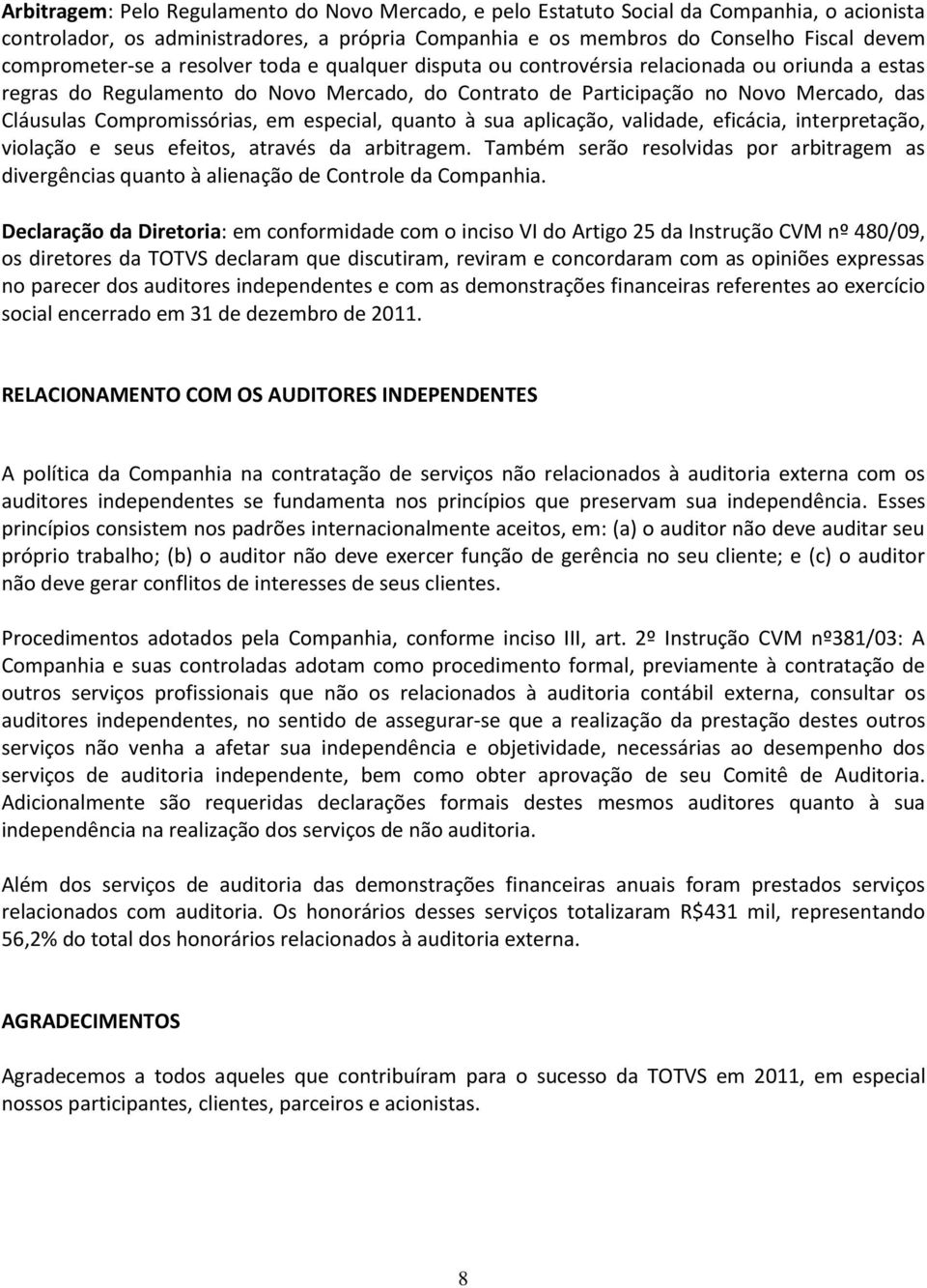 Compromissórias, em especial, quanto à sua aplicação, validade, eficácia, interpretação, violação e seus efeitos, através da arbitragem.