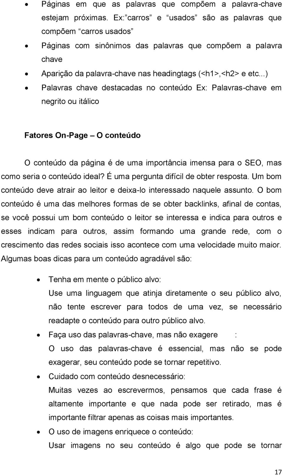 ..) Palavras chave destacadas no conteúdo Ex: Palavras-chave em negrito ou itálico Fatores On-Page O conteúdo O conteúdo da página é de uma importância imensa para o SEO, mas como seria o conteúdo