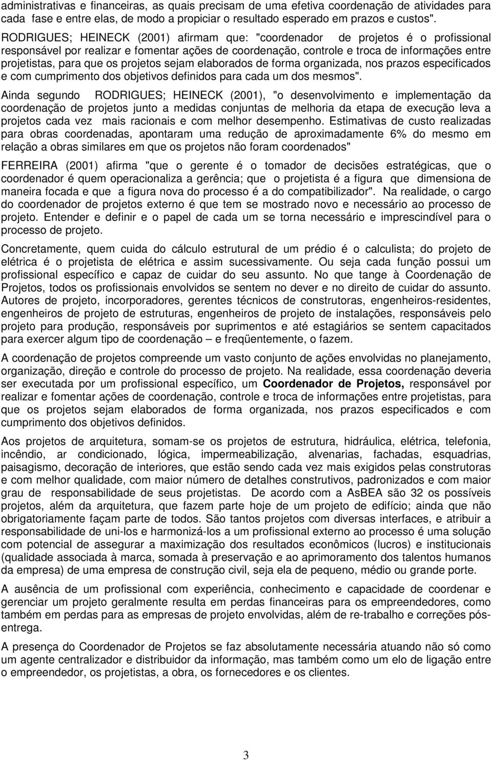 os projetos sejam elaborados de forma organizada, nos prazos especificados e com cumprimento dos objetivos definidos para cada um dos mesmos".