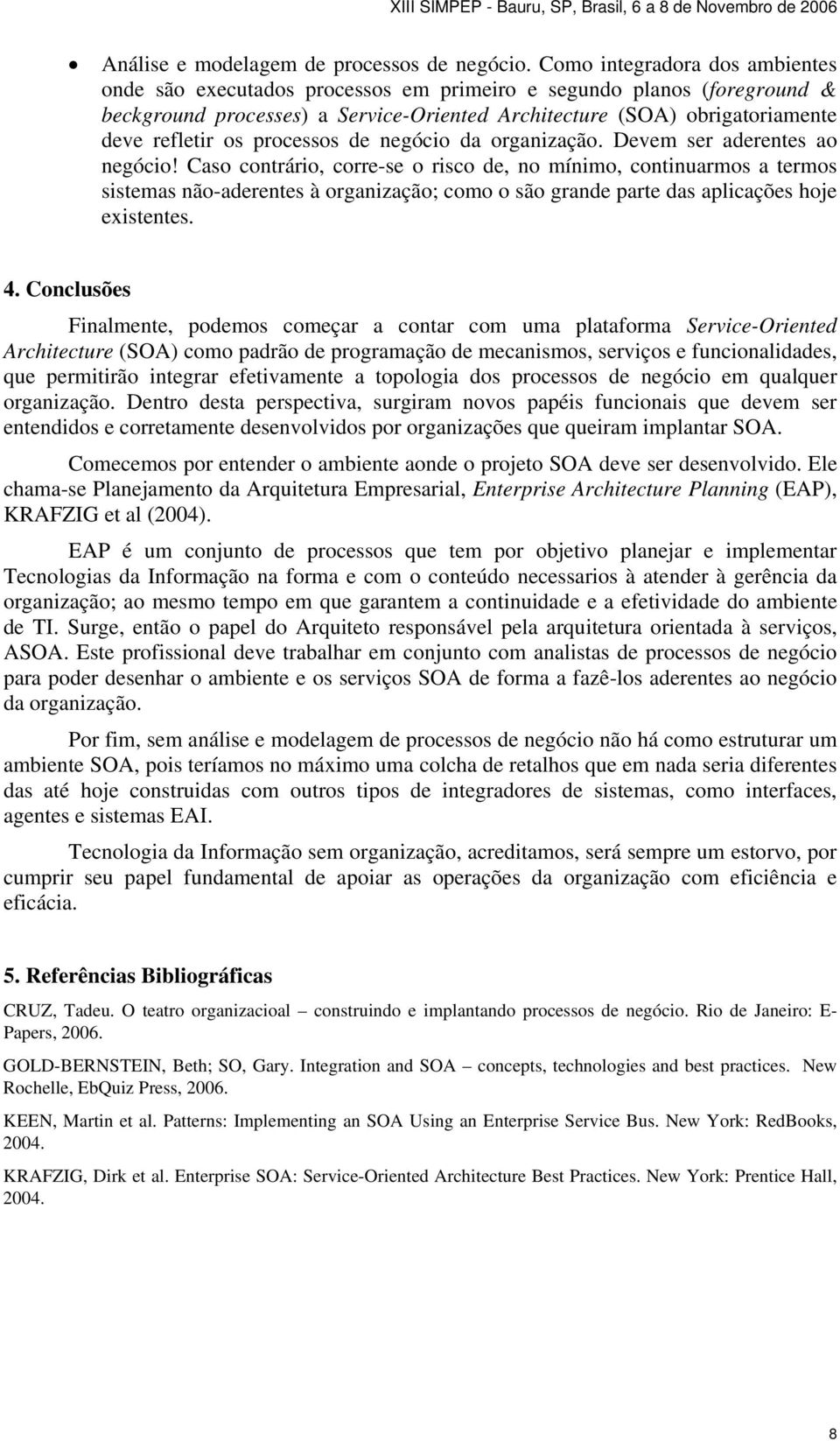 processos de negócio da organização. Devem ser aderentes ao negócio!