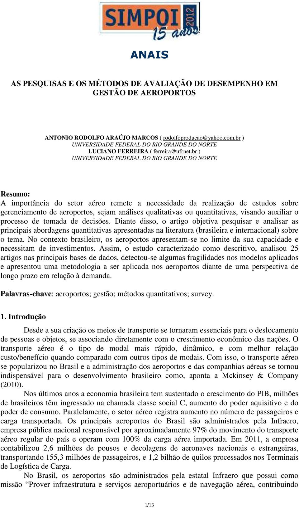 br ) UNIVERSIDADE FEDERAL DO RIO GRANDE DO NORTE Resumo: A importância do setor aéreo remete a necessidade da realização de estudos sobre gerenciamento de aeroportos, sejam análises qualitativas ou