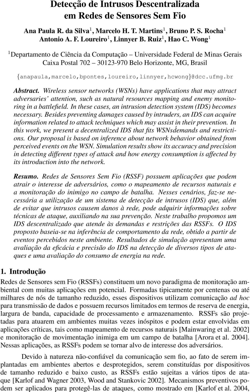 br Abstract. Wireless sensor networks (WSNs) have applications that may attract adversaries attention, such as natural resources mapping and enemy monitoring in a battlefield.