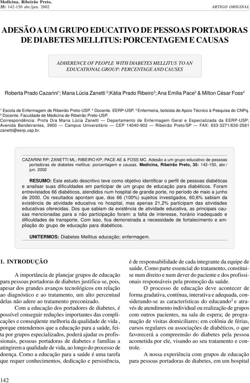 CAUSES Roberta Prado Cazarini 1 ; Mana Lúcia Zanetti 2 ;Kátia Prado Ribeiro 3 ; Ana Emilia Pace 2 & Milton César Foss 4 1 Escola de Enfermagem de Ribeirão Preto-USP. 2 Docente. EERP-USP.