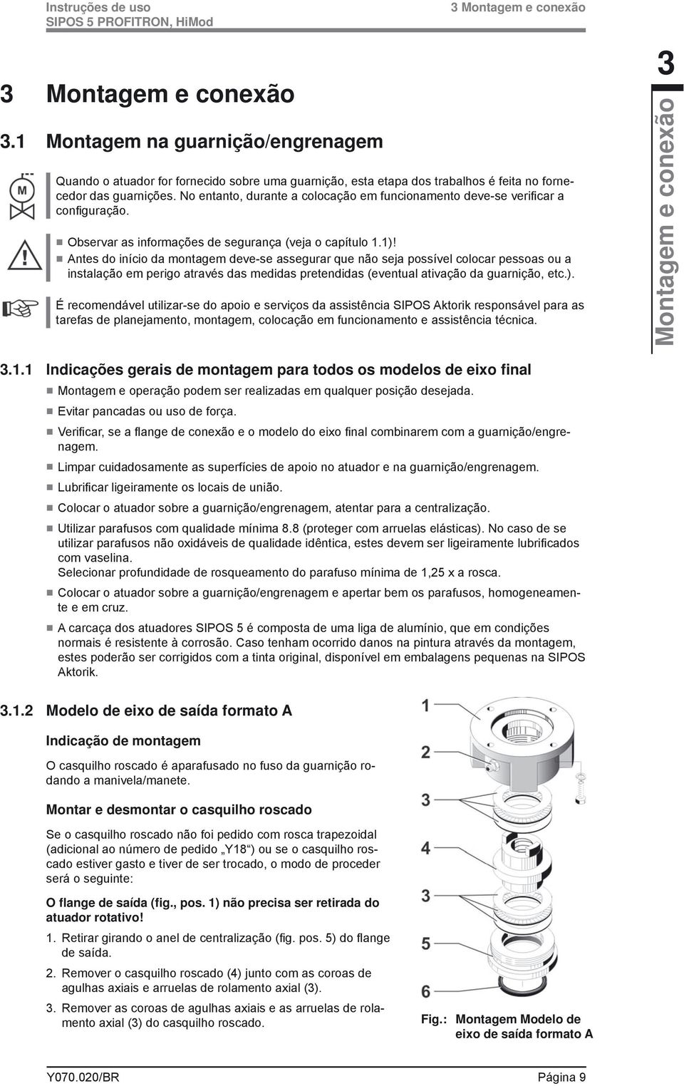 No entanto, durante a colocação em funcionamento deve-se verifi car a confi guração. Observar as informações de segurança (veja o capítulo 1.1)!