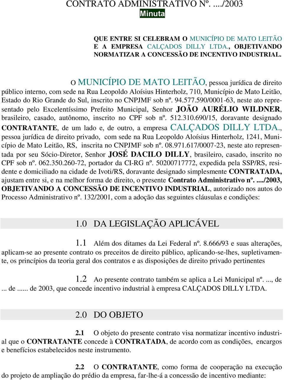 sob nº. 94.577.590/0001-63, neste ato representado pelo Excelentíssimo Prefeito Municipal, Senhor JOÃO AURÉLIO WILDNER, brasileiro, casado, autônomo, inscrito no CPF sob nº. 512.310.