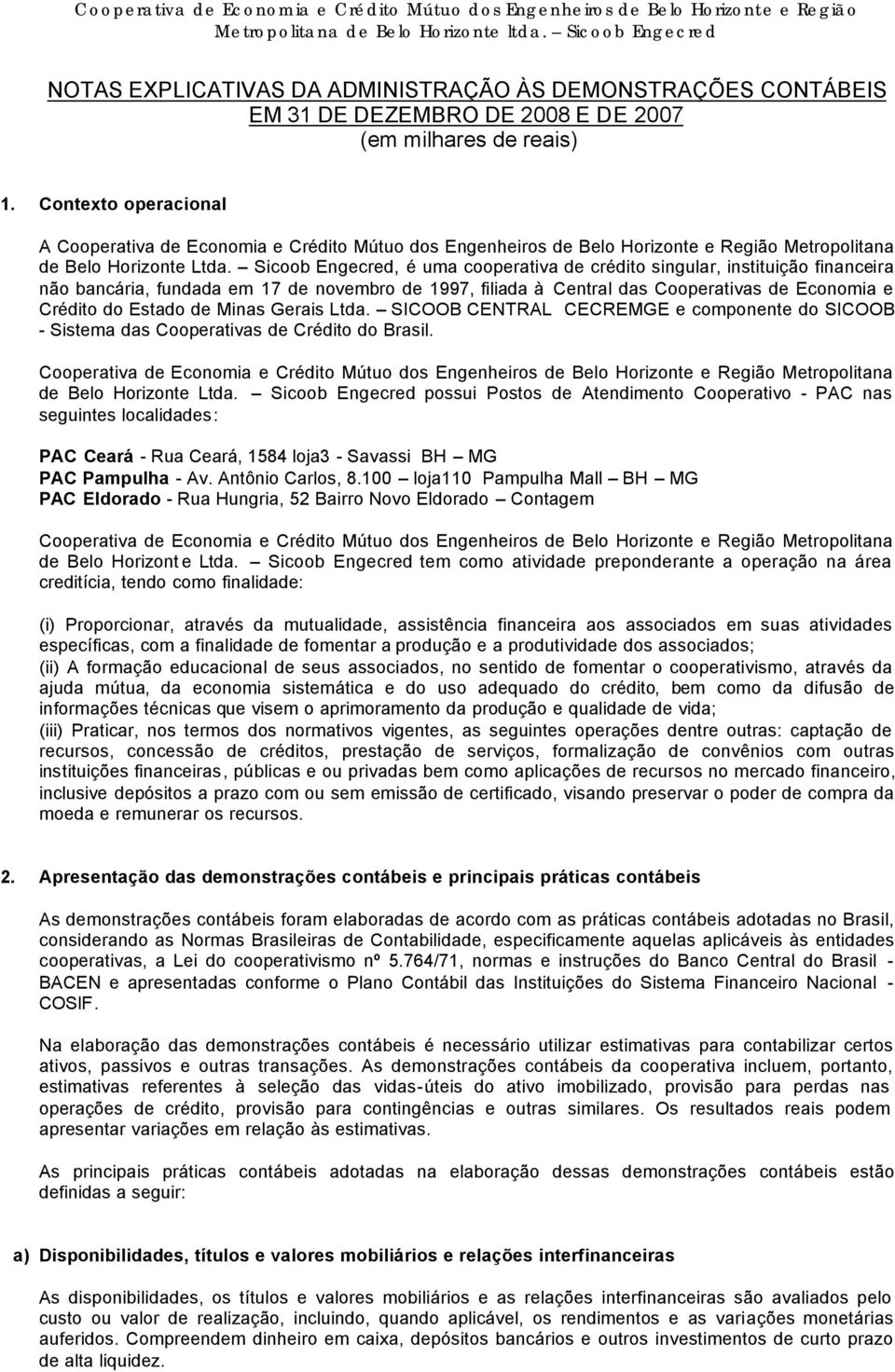 Sicoob Engecred, é uma cooperativa de crédito singular, instituição financeira não bancária, fundada em 17 de novembro de 1997, filiada à Central das Cooperativas de Economia e Crédito do Estado de