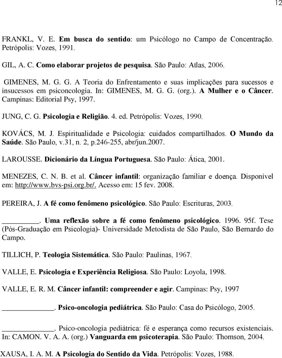 O Mundo da Saúde. São Paulo, v.31, n. 2, p.246-255, abr/jun.2007. LAROUSSE. Dicionário da Língua Portuguesa. São Paulo: Ática, 2001. MENEZES, C. N. B. et al.