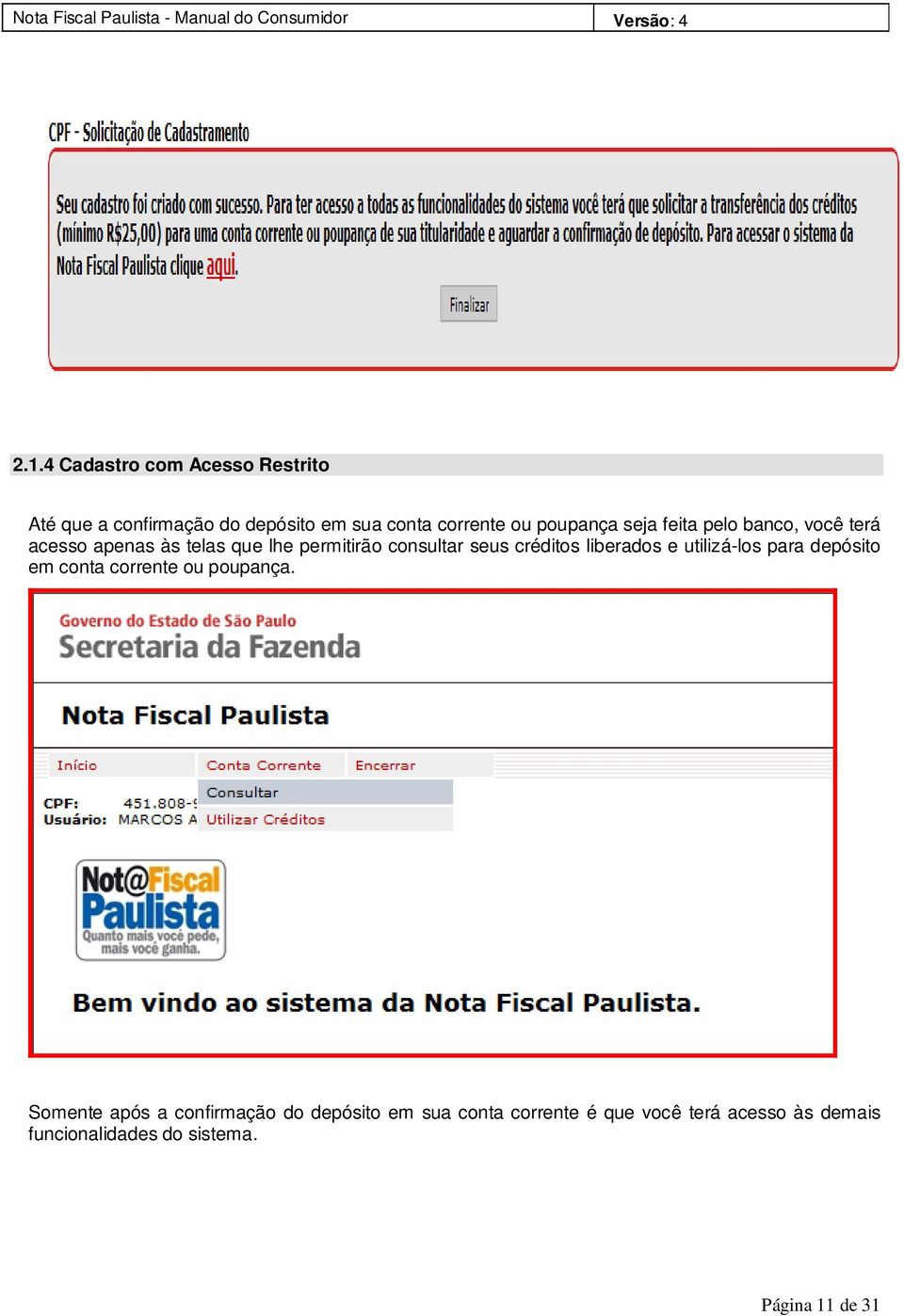 créditos liberados e utilizá-los para depósito em conta corrente ou poupança.