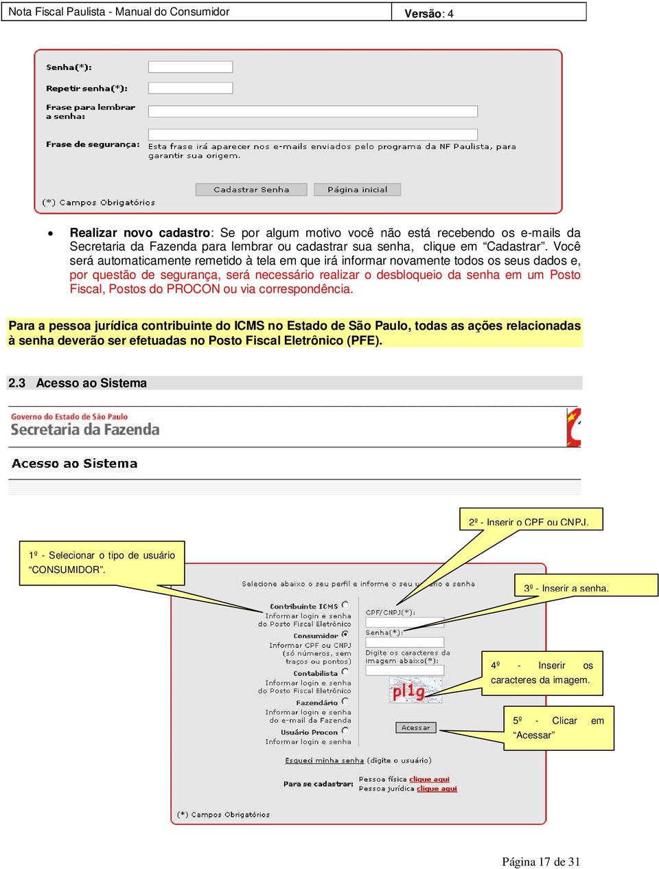 Fiscal, Postos do PROCON ou via correspondência.