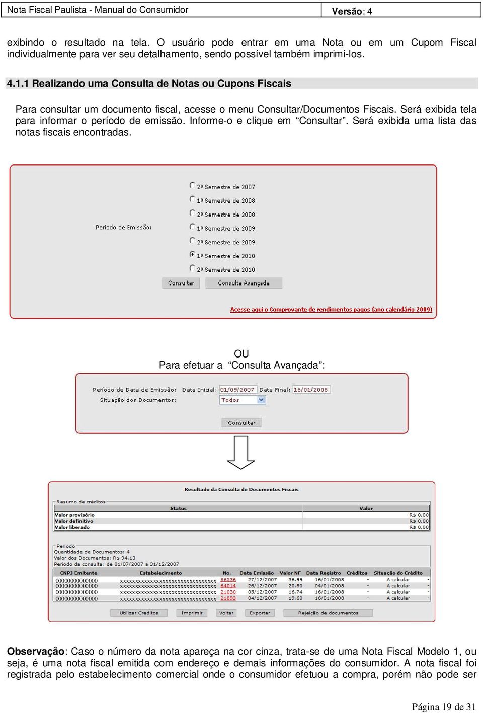 Informe-o e clique em Consultar. Será exibida uma lista das notas fiscais encontradas.