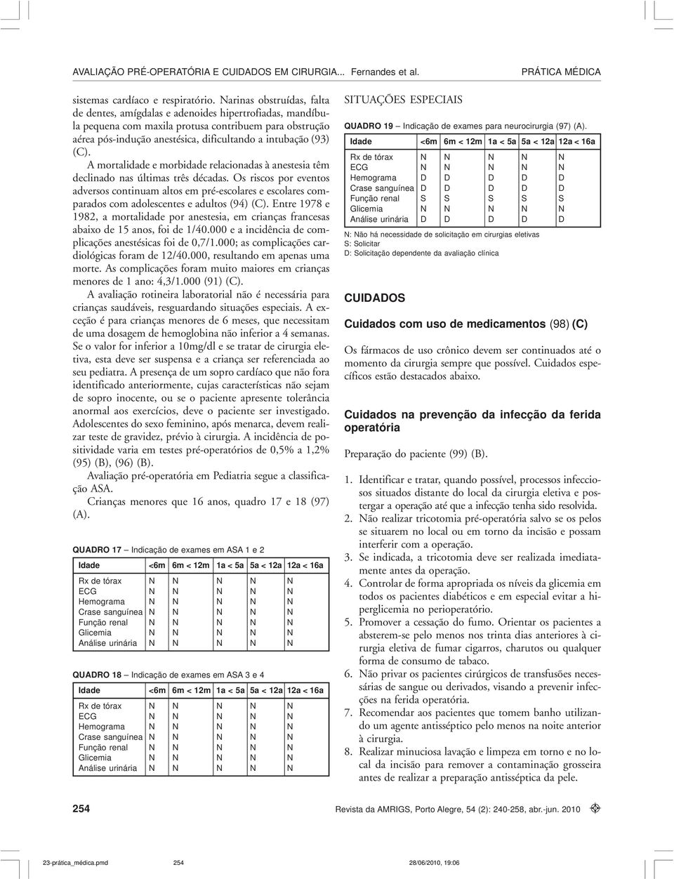 (C). A mortalidade e morbidade relacionadas à anestesia têm declinado nas últimas três décadas.