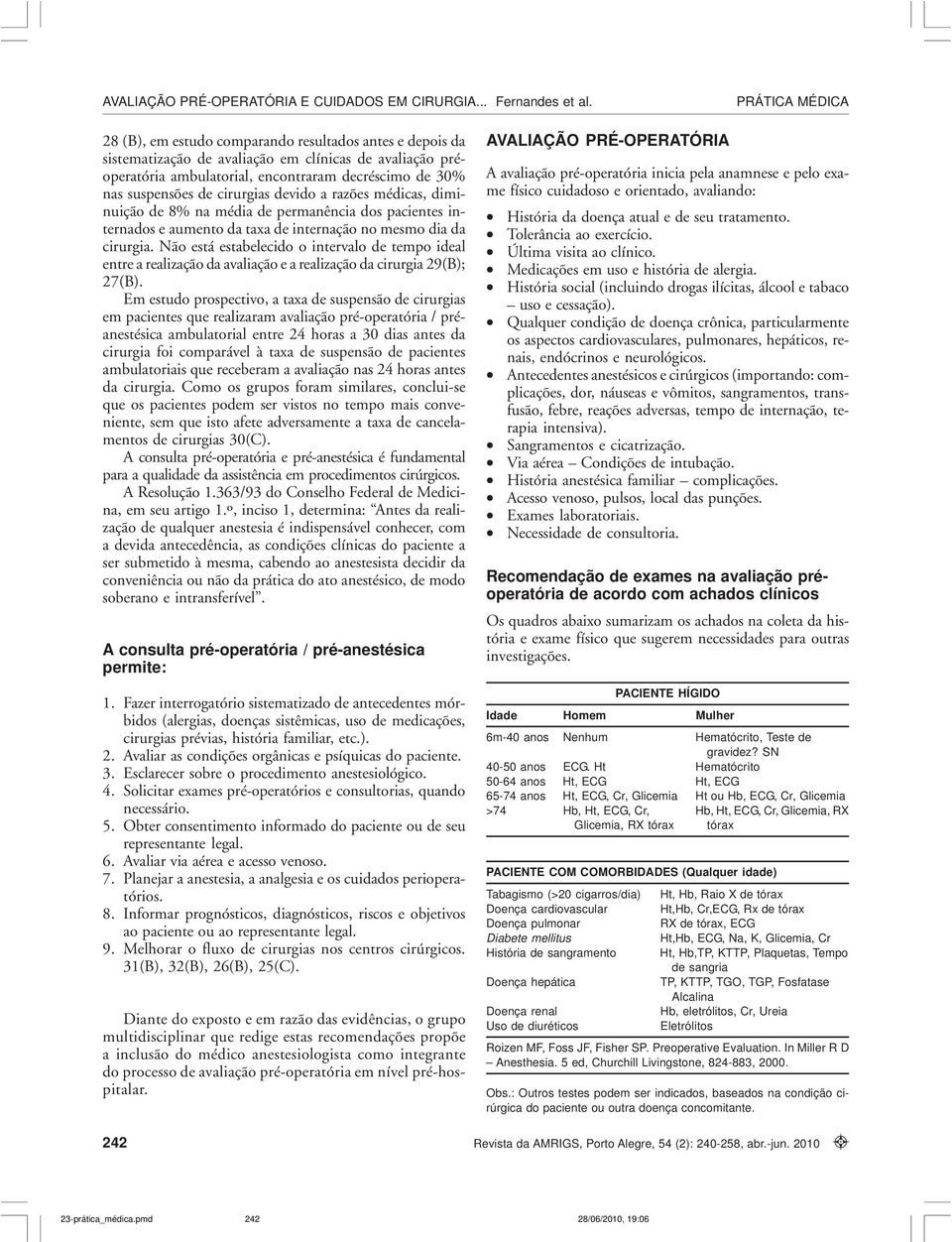 Não está estabelecido o intervalo de tempo ideal entre a realização da avaliação e a realização da cirurgia 29(B); 27(B).