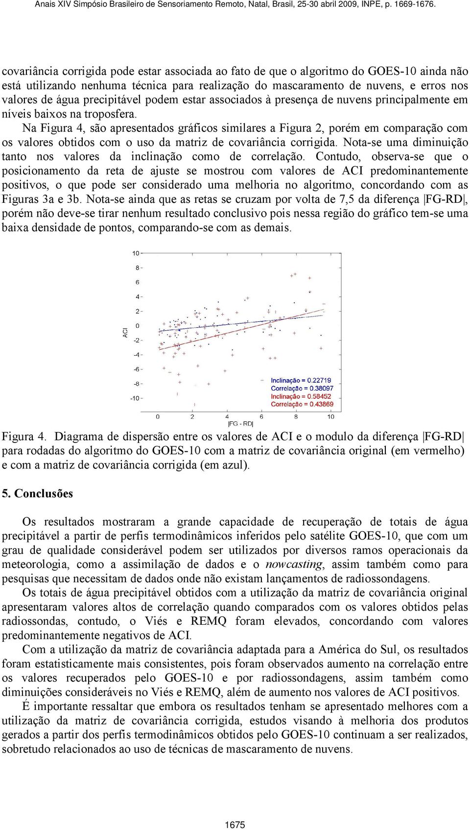 Na Figura 4, são apresentados gráficos similares a Figura 2, porém em comparação com os valores obtidos com o uso da matriz de covariância corrigida.