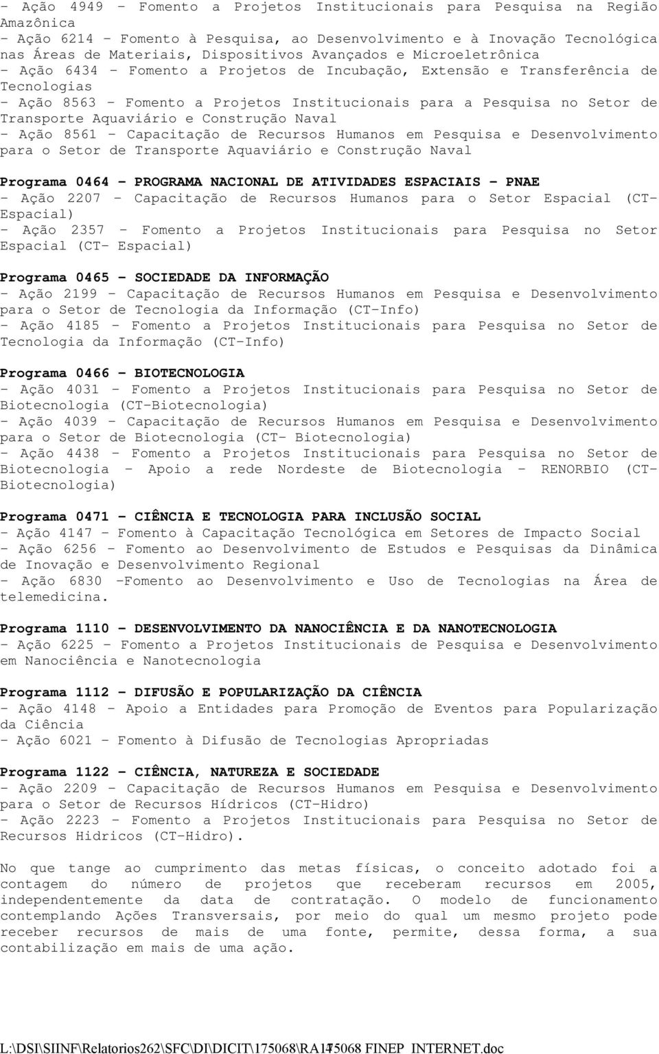 Aquaviário e Construção Naval - Ação 8561 Capacitação de Recursos Humanos em Pesquisa e Desenvolvimento para o Setor de Transporte Aquaviário e Construção Naval Programa 0464 - PROGRAMA NACIONAL DE