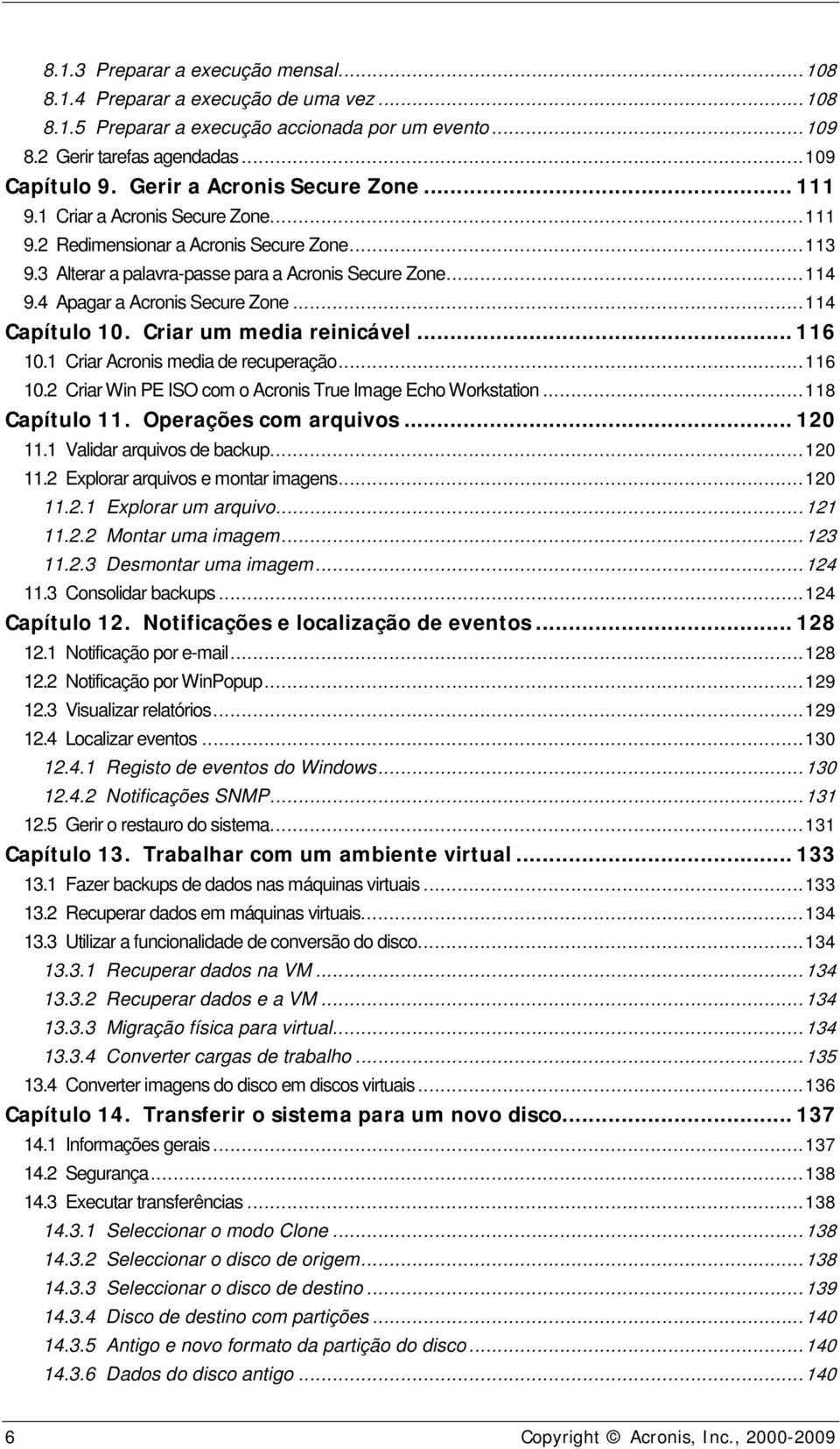 4 Apagar a Acronis Secure Zone... 114 Capítulo 10. Criar um media reinicável... 116 10.1 Criar Acronis media de recuperação... 116 10.2 Criar Win PE ISO com o Acronis True Image Echo Workstation.