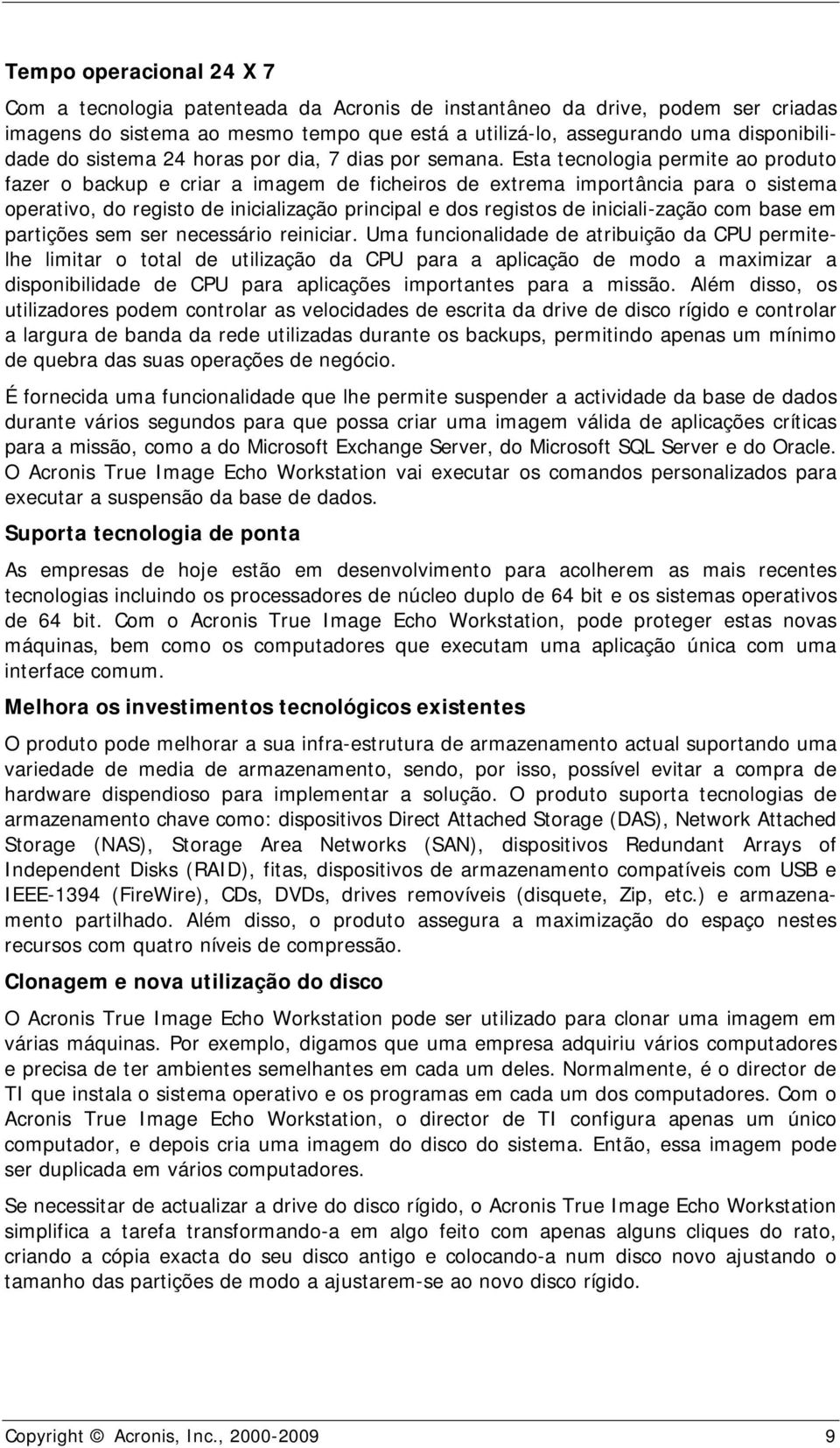 Esta tecnologia permite ao produto fazer o backup e criar a imagem de ficheiros de extrema importância para o sistema operativo, do registo de inicialização principal e dos registos de iniciali-zação