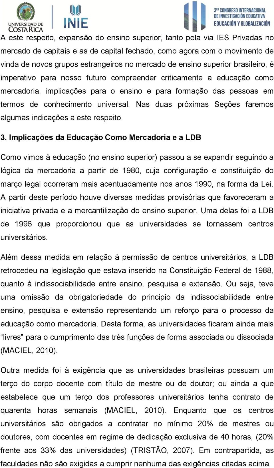 universal. Nas duas próximas Seções faremos algumas indicações a este respeito. 3.