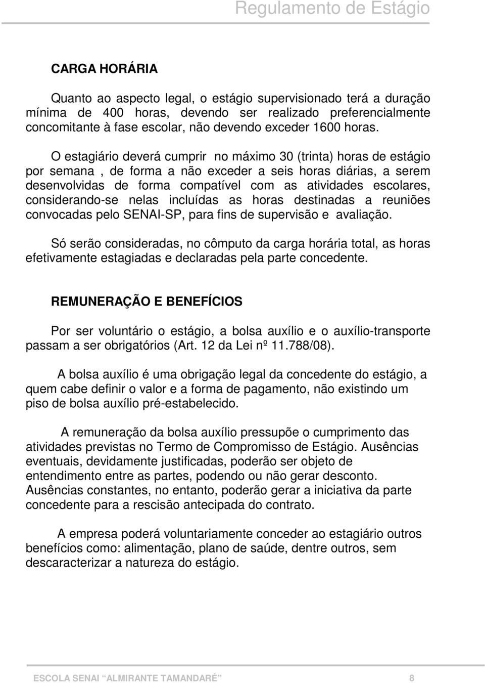 considerando-se nelas incluídas as horas destinadas a reuniões convocadas pelo SENAI-SP, para fins de supervisão e avaliação.