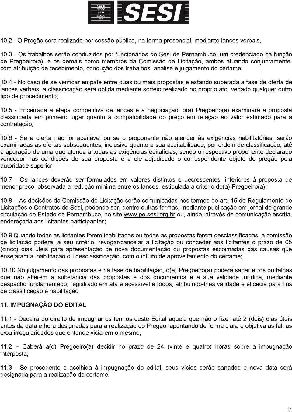 atribuição de recebimento, condução dos trabalhos, análise e julgamento do certame; 10.