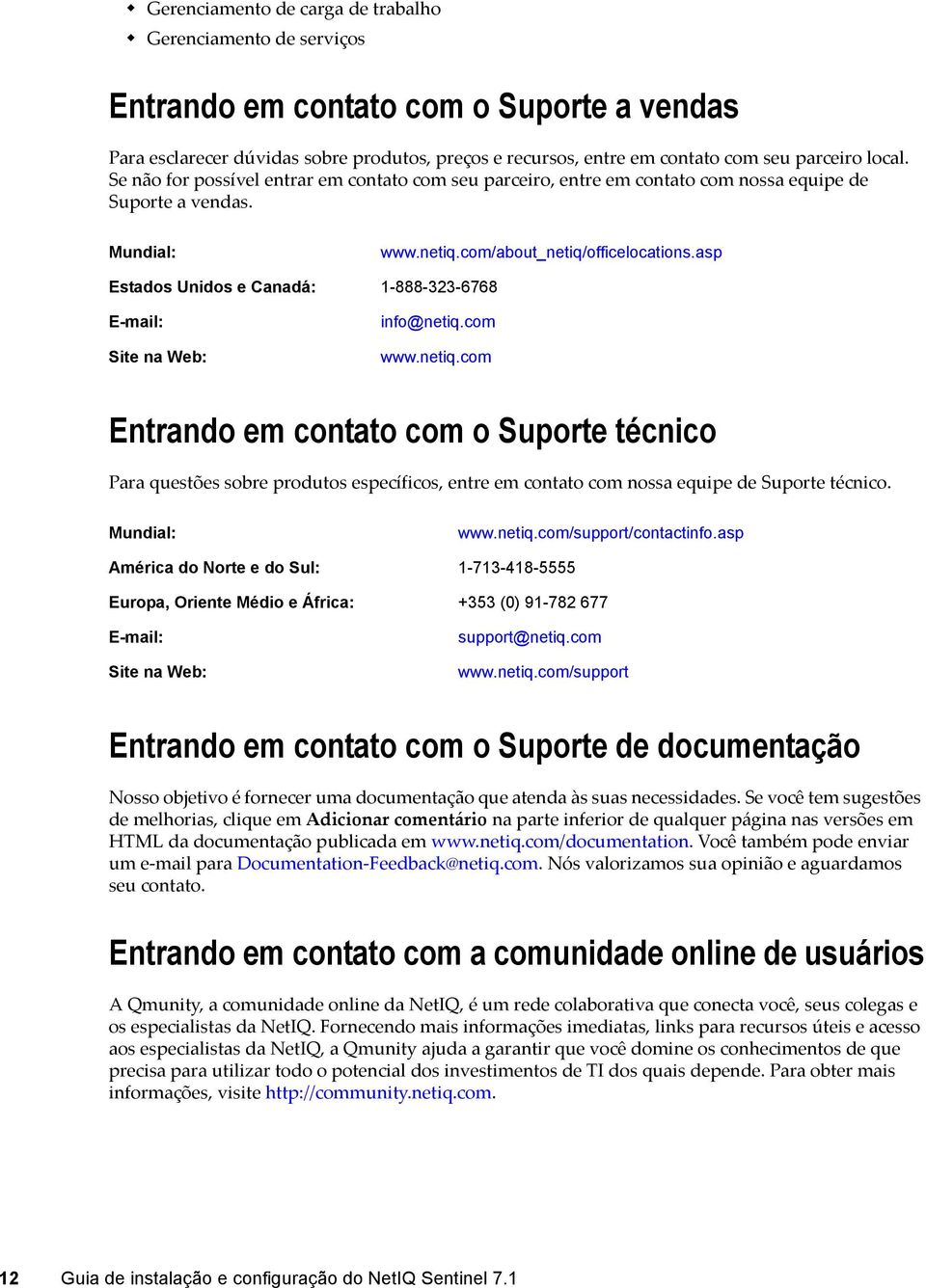 asp Estados Unidos e Canadá: 1-888-323-6768 E-mail: Site na Web: info@netiq.