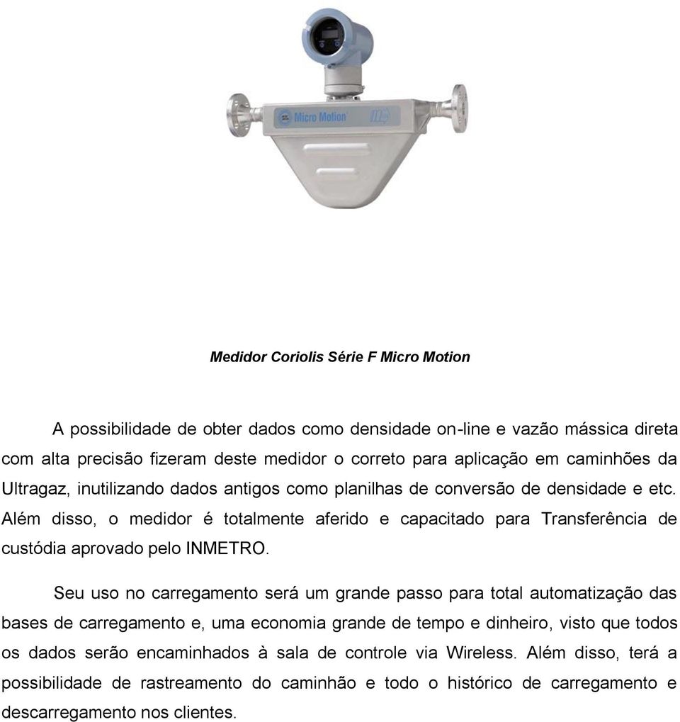 Além disso, o medidor é totalmente aferido e capacitado para Transferência de custódia aprovado pelo INMETRO.