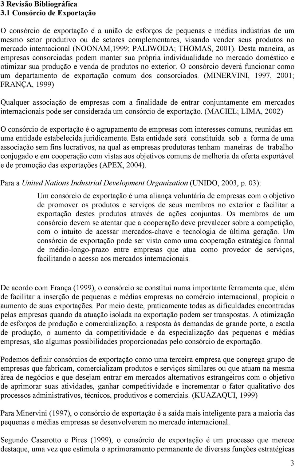 mercado internacional (NOONAM,1999; PALIWODA; THOMAS, 2001).