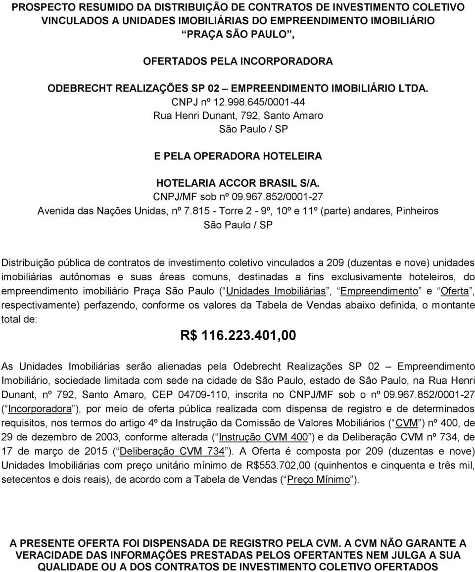 CNPJ/MF sob nº 09.967.852/0001-27 Avenida das Nações Unidas, nº 7.