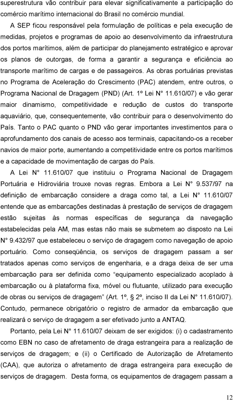 planejamento estratégico e aprovar os planos de outorgas, de forma a garantir a segurança e eficiência ao transporte marítimo de cargas e de passageiros.