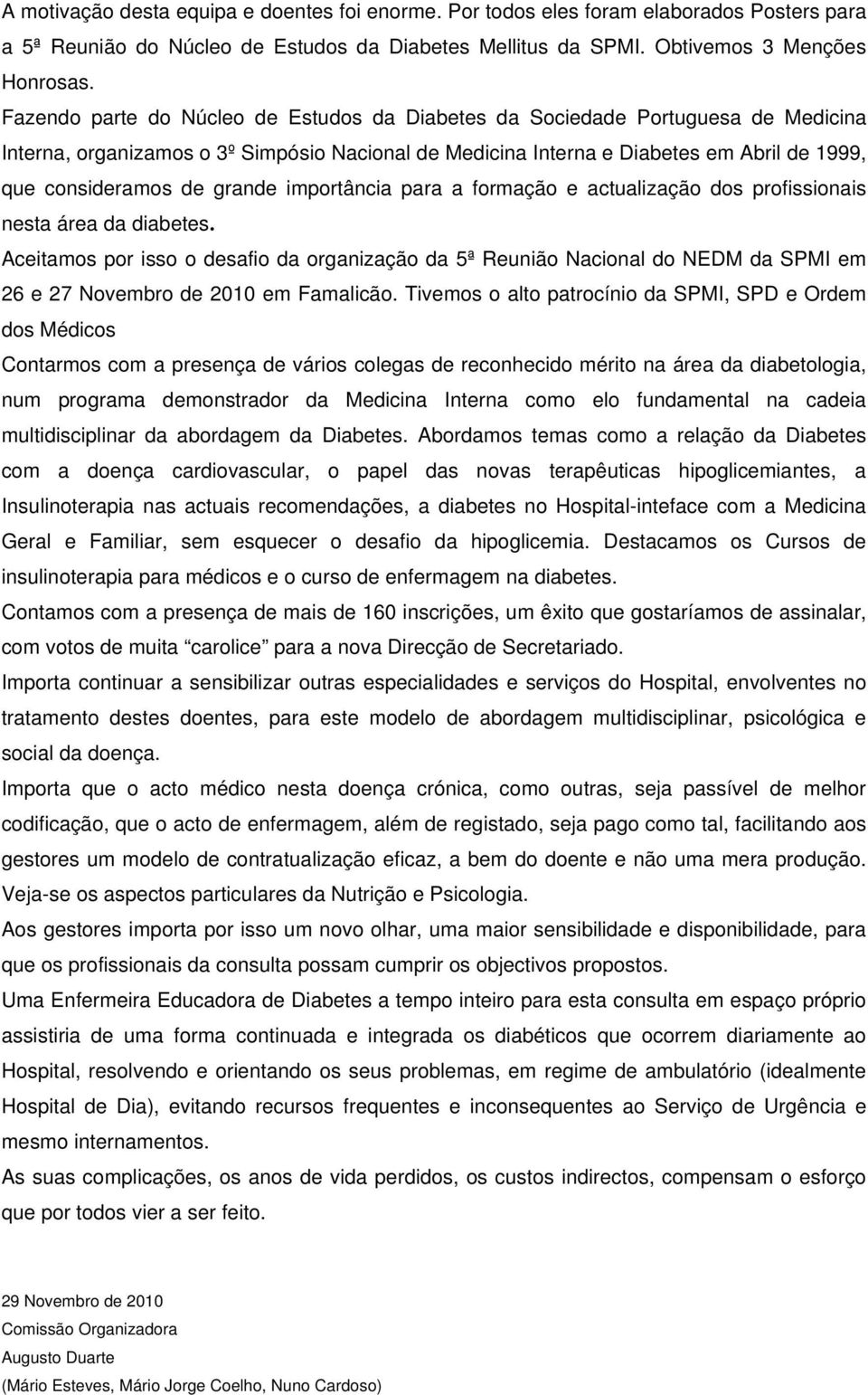 grande importância para a formação e actualização dos profissionais nesta área da diabetes.