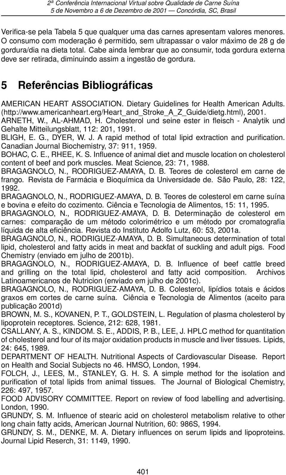 Dietary Guidelines for Health American Adults. (http://www.americanheart.erg/heart_and_stroke_a_z_guide/dietg.html), 2001. ARNETH, W., AL-AHMAD, H.