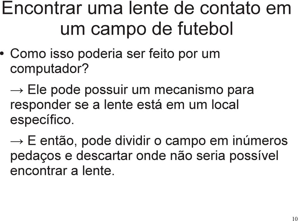 Ele pode possuir um mecanismo para responder se a lente está em um local