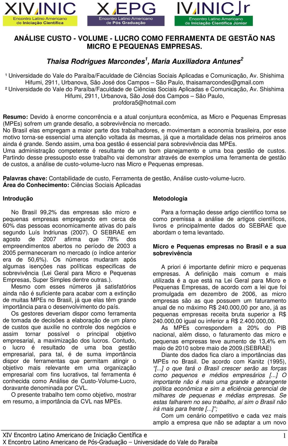 Shishima Hifumi, 2911, Urbanova, São José dos Campos São Paulo, thaisamarcondes@gmail.com ² Universidade do Vale do Paraíba/Faculdade de Ciências Sociais Aplicadas e Comunicação, Av.