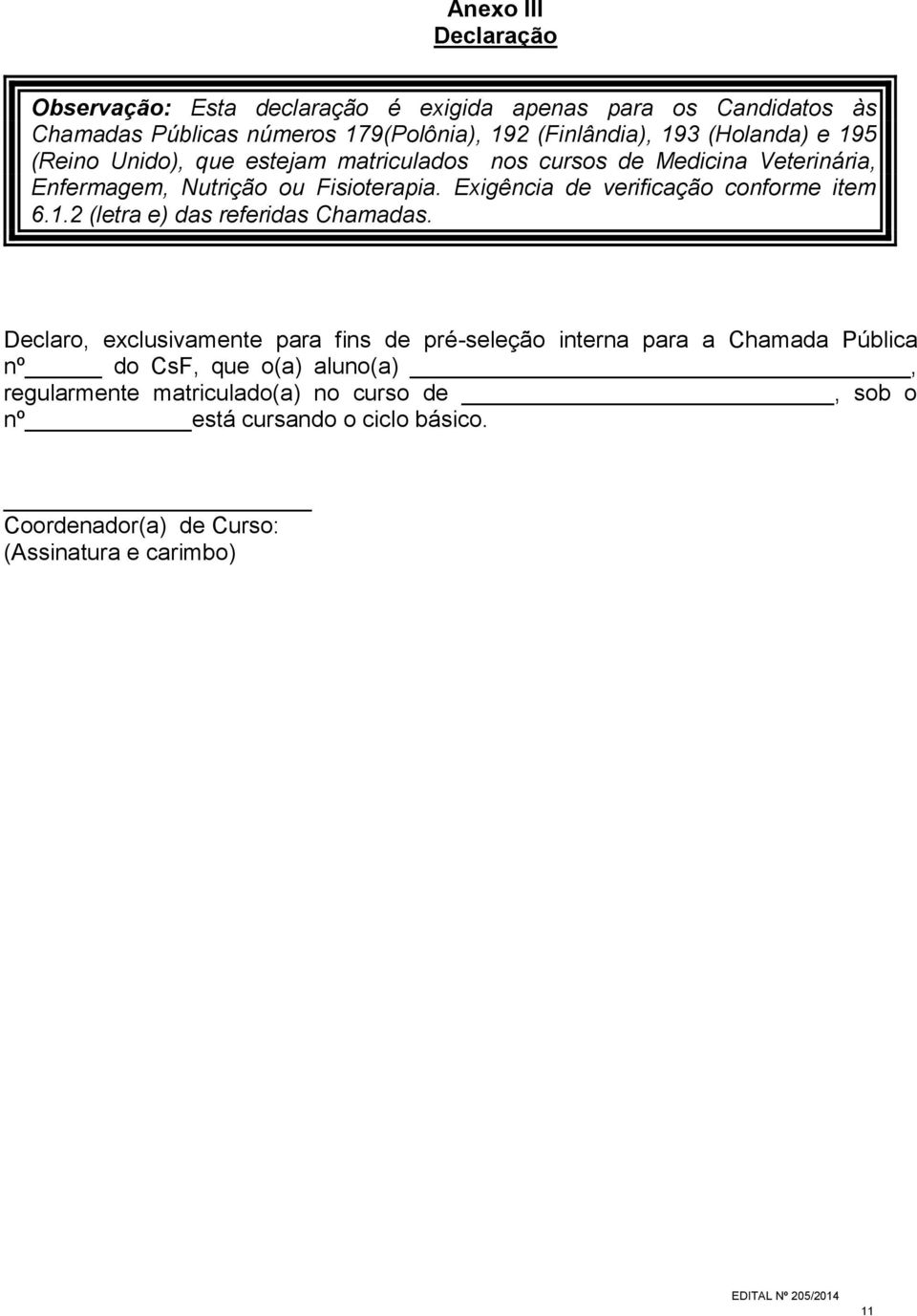 Exigência de verificação conforme item 6.1.2 (letra e) das referidas Chamadas.