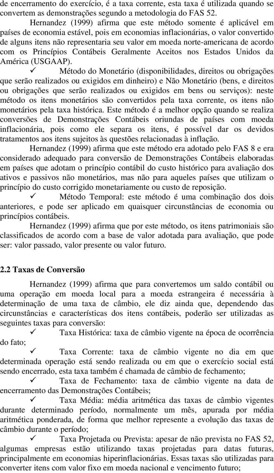 norte-americana de acordo com os Princípios Contábeis Geralmente Aceitos nos Estados Unidos da América (USGAAP).