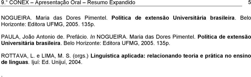 Prefácio. In NOGUEIRA. Maria das Dores Pimentel. Política de extensão Universitária brasileira.