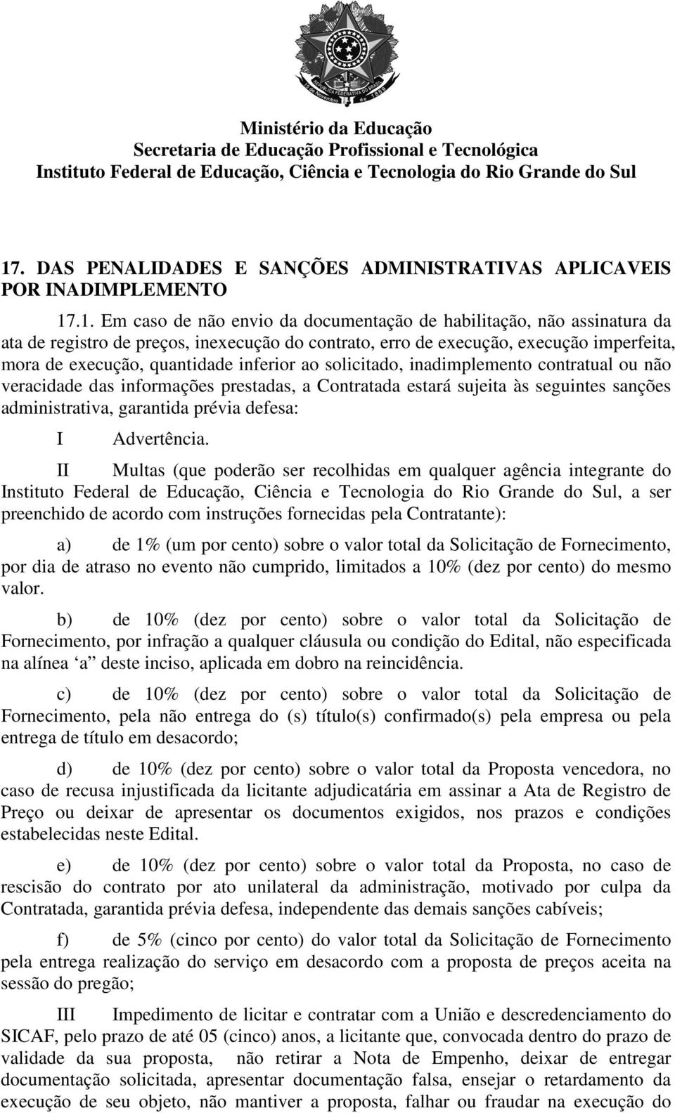 sujeita às seguintes sanções administrativa, garantida prévia defesa: I Advertência.