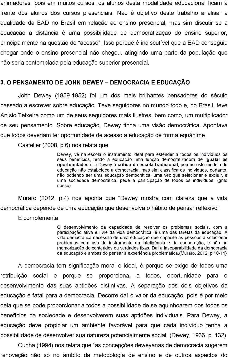 superior, principalmente na questão do acesso.