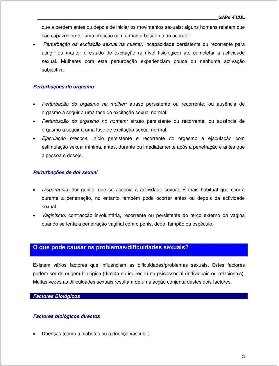 Mulheres com esta perturbação experienciam pouca ou nenhuma activação subjectiva.