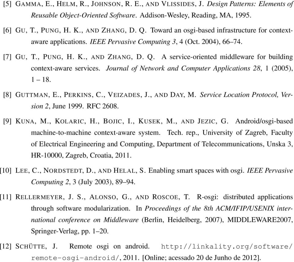 A service-oriented middleware for building context-aware services. Journal of Network and Computer Applications 28, 1 (2005), 1 18. [8] GUTTMAN, E., PERKINS, C., VEIZADES, J., AND DAY, M.