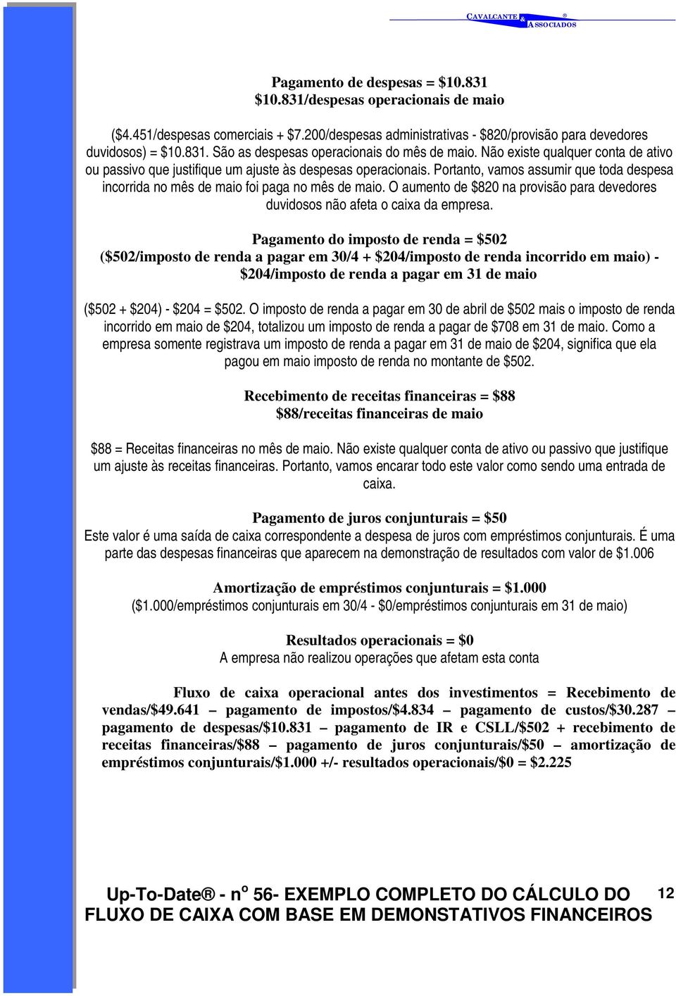 O aumento de $820 na provisão para devedores duvidosos não afeta o caixa da empresa.